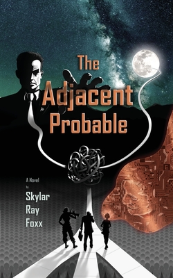 The Adjacent Probable - Skylar Ray Foxx