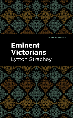 Eminent Victorians - Lytton Strachey
