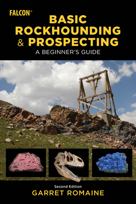 Basic Rockhounding and Prospecting: A Beginner's Guide - Garret Romaine