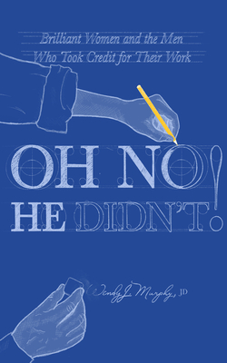 Oh No He Didn't! Brilliant Women and the Men Who Took Credit for Their Work - Wendy J. Murphy