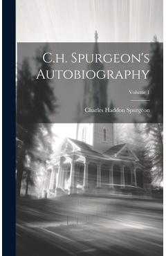 Coperta cărții 'C.h. Spurgeon's Autobiography; Volume 1 - Charles Haddon Spurgeon'