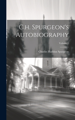 Coperta cărții 'C.h. Spurgeon's Autobiography; Volume 1 - Charles Haddon Spurgeon'