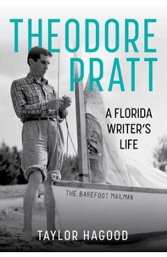 Coperta cărții 'Theodore Pratt: A Florida Writer's Life - Taylor Hagood'