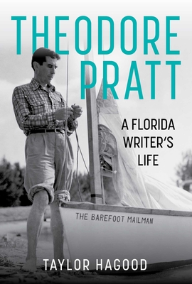 Theodore Pratt: A Florida Writer's Life - Taylor Hagood