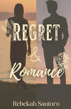 Coperta cărții 'Regret & Romance - Rebekah Santoro'