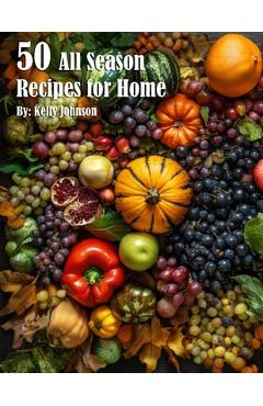Coperta cărții '50 All Season Recipes for Home - Kelly Johnson'