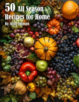50 All Season Recipes for Home - Kelly Johnson