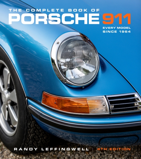 The Complete Book of Porsche 911 4th Edition: Every Model Since 1964 - Randy Leffingwell