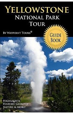Poza produsului Yellowstone National Park Tour Guide Book: Your personal tour guide for Yellowstone travel adventure! - Waypoint Tours