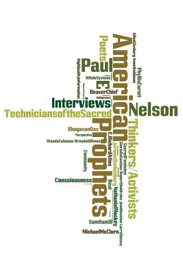 American Prophets: Interviews with Thinkers, Activists, Poets and Visionaries - Paul E. Nelson