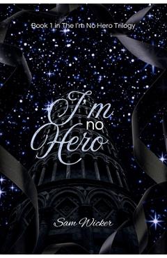 Coperta cărții 'I'm No Hero - Sam Wicker'