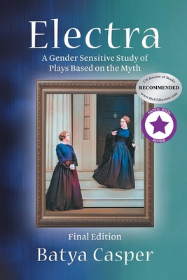 Coperta cărții 'Electra: A Gender Sensitive Study of Plays Based on the Myth: Final Edition - Batya Casper'
