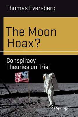 The Moon Hoax?: Conspiracy Theories on Trial - Thomas Eversberg