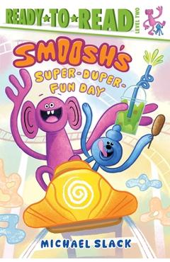 Coperta cărții 'Smoosh's Super-Duper-Fun Day: Ready-To-Read Level 2 - Michael Slack'