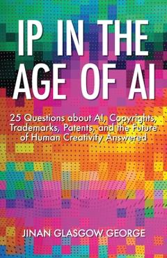 Coperta cărții 'IP in the Age of AI: 25 Questions about AI, Copyrights, Trademarks, Patents, and the Future of Human Creativity'