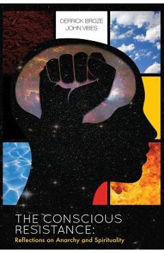 The Conscious Resistance: Reflections On Anarchy And Spirituality - Derrick Broze