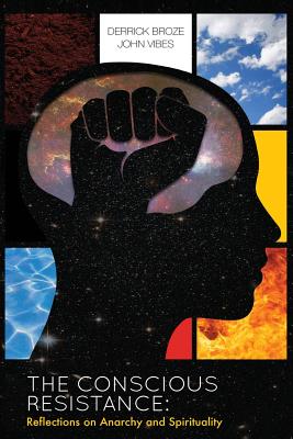 Coperta cărții 'The Conscious Resistance: Reflections On Anarchy And Spirituality - Derrick Broze'