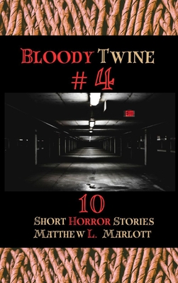 Bloody Twine #4: Twisted Tales with Twisted Endings - Matthew L. Marlott