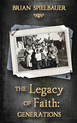The Legacy of Faith: Generations - Brian Spielbauer