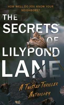 The Secrets of Lilypond Lane: A Twisted Thriller Anthology - Rachel Graham
