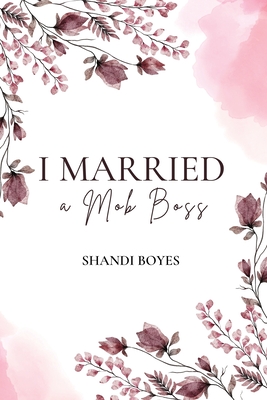 Coperta cărții 'I Married a Mob Boss - Shandi Boyes'
