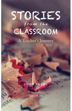 Stories from the Classroom: A Teacher's Journey - John Smeby