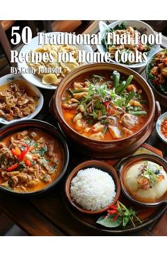 50 Traditional Thai Recipes for Home Cooks - Kelly Johnson
