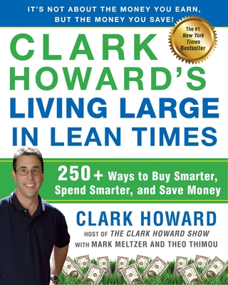Clark Howard's Living Large in Lean Times: 250+ Ways to Buy Smarter, Spend Smarter, and Save Money - Clark Howard