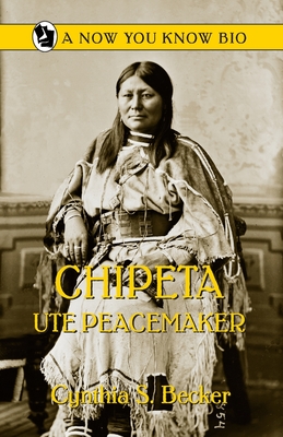 Chipeta: Ute Peacemaker - Cynthia S. Becker