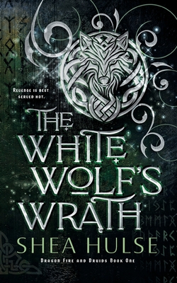 The White Wolf's Wrath - Shea Hulse