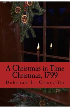 Coperta cărții 'A Christmas in Time: Christmas, 1799 - Deborah L. Courville'