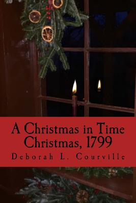 Coperta cărții 'A Christmas in Time: Christmas, 1799 - Deborah L. Courville'