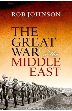 Coperta cărții 'The Great War and the Middle East - Rob Johnson'