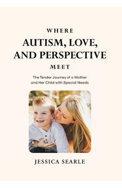 Poza produsului Where Autism, Love, and Perspective Meet - Jessica Searle