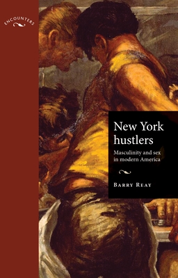 New York Hustlers PB: Masculinity and Sex in Modern America - Barry Reay