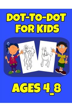 Poza produsului Dot-To-Dot For Kids Ages 4_8: Easy Kids Dot To Dot Books Ages 4-6 3-8 3-5 6-8 (Boys & Girls Connect The Dots Activity Books - Salheddine Activity Book