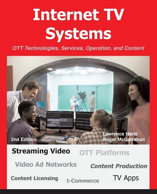 Coperta cărții 'Internet TV Systems: OTT Technologies, Services, Operation, and Content - Lawrence Harte'