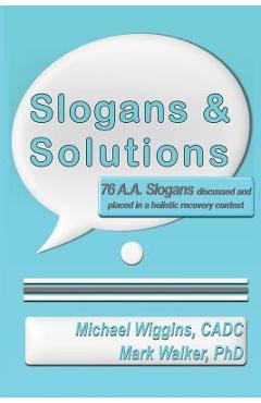 Coperta cărții 'Slogans & Solutions: 76 A.A. Slogans Discussed and Placed in a Holistic Recovery Context - Mark Walker'