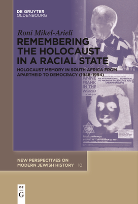 Coperta cărții 'Remembering the Holocaust in a Racial State: Holocaust Memory in South Africa from Apartheid to Democracy (1948-1994) -'