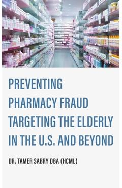 Coperta cărții 'Preventing Pharmacy Fraud Targeting the Elderly in the U. S. and Beyond - Tamer Sabry'