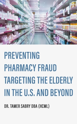 Coperta cărții 'Preventing Pharmacy Fraud Targeting the Elderly in the U. S. and Beyond - Tamer Sabry'