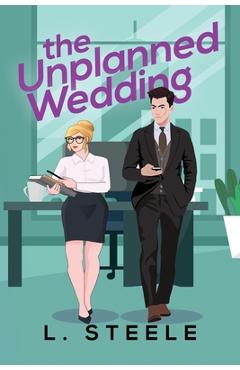 Coperta cărții 'The Unplanned Wedding: Knox & June's story. Boss Employee Marriage of Convenience Romance. Special Edition - L. Steele'