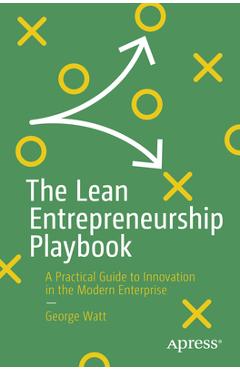 Coperta cărții 'The Lean Entrepreneurship Playbook: A Practical Guide to Innovation in the Modern Enterprise - George Watt'