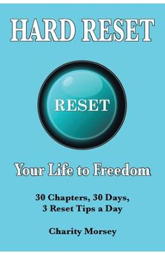 Hard Reset: Your Life to Freedom - Charity Morsey
