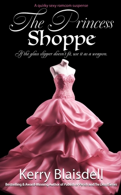 The Princess Shoppe: A quirky sexy romcom suspense - Kerry Blaisdell