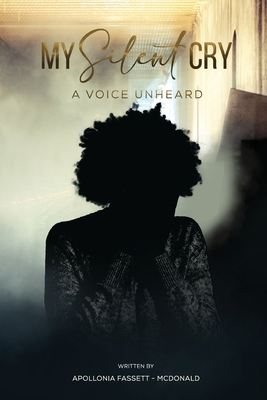 Coperta cărții 'My Silent Cry: A Voice Unheard - Apollonia Fassett Mcdonald'