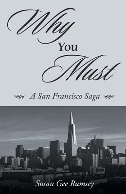Coperta cărții 'Why You Must: A San Francisco Saga - Susan Gee Rumsey'