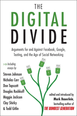 The Digital Divide: Arguments for and Against Facebook, Google, Texting, and the Age of Social Networking - Mark Bauerlein