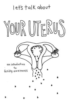 Coperta cărții 'Let's Talk about Your Uterus: Body Conscious Birth Control - Fae Rhe Annis'