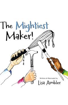Poza produsului The Mightiest Maker - Lisa Ambler